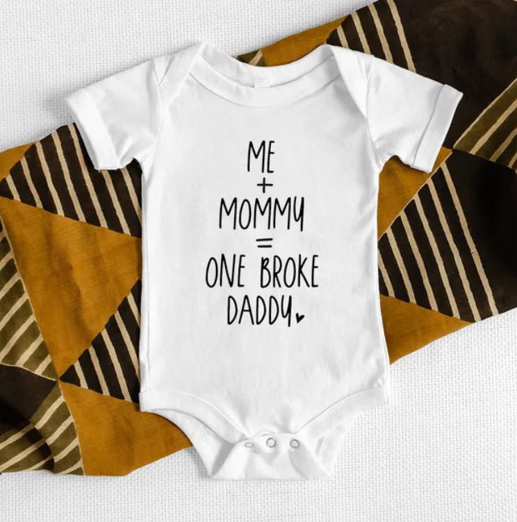 * Me + Mommy = One Broke Daddy - Onesie