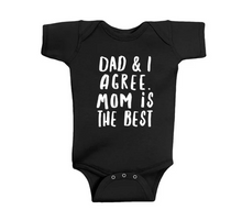 Load image into Gallery viewer, * Dad &amp; I Agree Mom is the Best - Onesie
