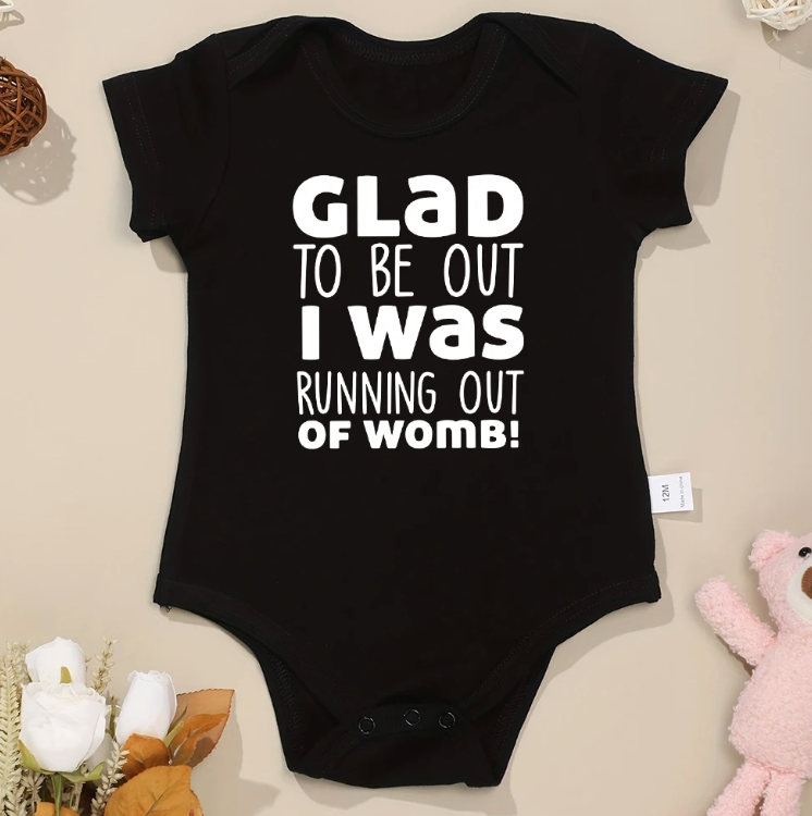 * Glad to be Out I was Running out off Womb - Onesie
